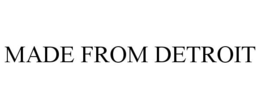 MADE FROM DETROIT trademark