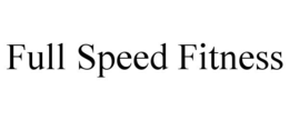 FULL SPEED FITNESS trademark