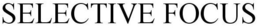SELECTIVE FOCUS trademark