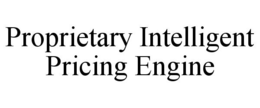 PROPRIETARY INTELLIGENT PRICING ENGINE trademark