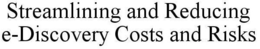STREAMLINING AND REDUCING E-DISCOVERY COSTS AND RISKS trademark