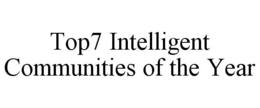 TOP7 INTELLIGENT COMMUNITIES OF THE YEAR trademark