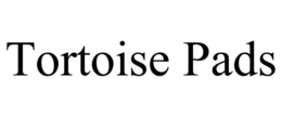 TORTOISE PADS trademark