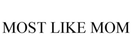 MOST LIKE MOM trademark