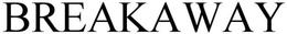 BREAKAWAY trademark