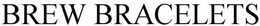 BREW BRACELETS trademark