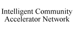 INTELLIGENT COMMUNITY ACCELERATOR NETWORK trademark