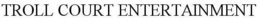 TROLL COURT ENTERTAINMENT trademark