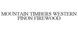 MOUNTAIN TIMBERS WESTERN PINON FIREWOOD trademark