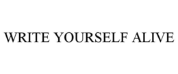 WRITE YOURSELF ALIVE trademark