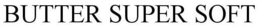 BUTTER SUPER SOFT trademark