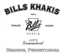 BILLS KHAKIS REG. TRADEMARK BILLS KHAKIS 110% GUARANTEED READING, PENNSYLVANIA trademark