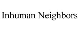 INHUMAN NEIGHBORS trademark