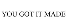YOU GOT IT MADE trademark