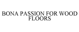 BONA PASSION FOR WOOD FLOORS trademark