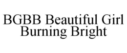 BGBB BEAUTIFUL GIRL BURNING BRIGHT trademark