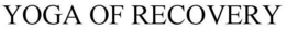 YOGA OF RECOVERY trademark