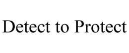 DETECT TO PROTECT trademark