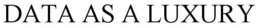 DATA AS A LUXURY trademark
