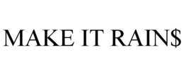 MAKE IT RAIN$ trademark