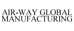 AIR-WAY GLOBAL MANUFACTURING trademark