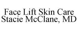 FACE LIFT SKIN CARE STACIE MCCLANE, MD trademark