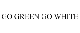 GO GREEN GO WHITE trademark