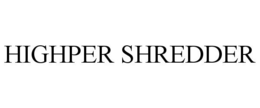 HIGHPER SHREDDER trademark