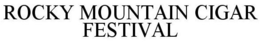 ROCKY MOUNTAIN CIGAR FESTIVAL trademark