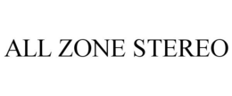 ALL ZONE STEREO trademark