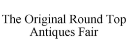 THE ORIGINAL ROUND TOP ANTIQUES FAIR trademark