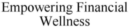 EMPOWERING FINANCIAL WELLNESS trademark