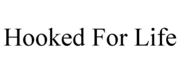 HOOKED FOR LIFE trademark