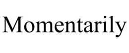MOMENTARILY trademark