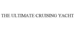 THE ULTIMATE CRUISING YACHT trademark