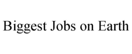 BIGGEST JOBS ON EARTH trademark
