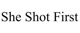 SHE SHOT FIRST trademark