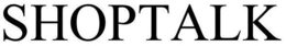SHOPTALK trademark