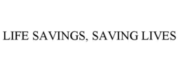 LIFE SAVINGS, SAVING LIVES trademark