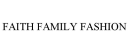 FAITH FAMILY FASHION trademark