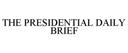 THE PRESIDENTIAL DAILY BRIEF trademark