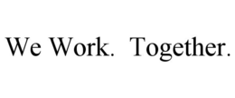 WE WORK. TOGETHER. trademark