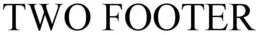 TWO FOOTER trademark