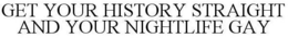 GET YOUR HISTORY STRAIGHT AND YOUR NIGHTLIFE GAY trademark