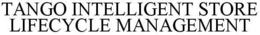 TANGO INTELLIGENT STORE LIFECYCLE MANAGEMENT trademark