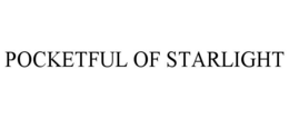 POCKETFUL OF STARLIGHT trademark