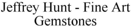 JEFFREY HUNT - FINE ART GEMSTONES trademark