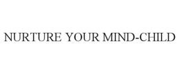 NURTURE YOUR MIND-CHILD trademark