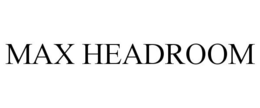 MAX HEADROOM trademark