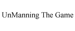 UNMANNING THE GAME trademark